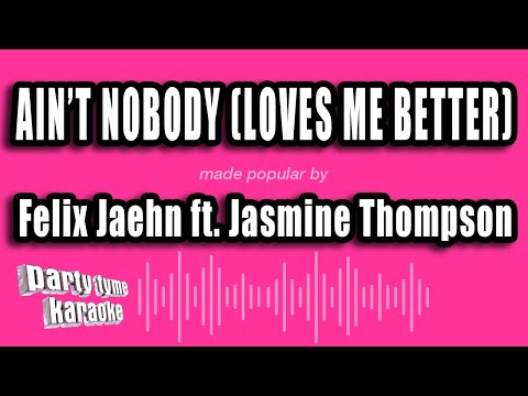 Felix Jaehn ft. Jasmine Thompson – Ain’t Nobody (Loves Me Better) (Karaoke Version)