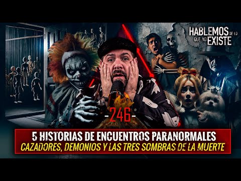 5 Historias de Encuentros Paranormales , Demonios , y las tres sombras de la muerte |  EP 246