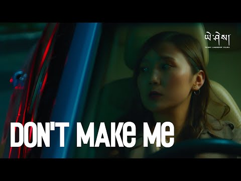 DON'T MAKE ME -  @blueheights077  | Music Video | Yeshi Lhendup Films [4K]
