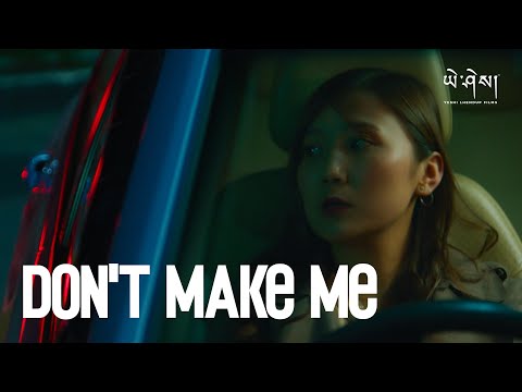 DON&#39;T MAKE ME - &nbsp;@blueheights077 &nbsp;| Music Video | Yeshi Lhendup Films [4K]