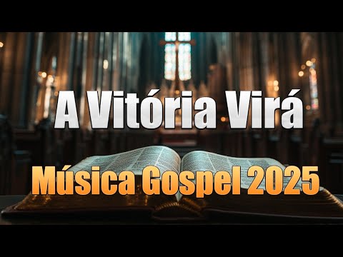 A Vitória Virá - Músicas Que Tocam Na Alma em 2025