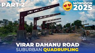 Virar Dahanu Road Suburban Quadrupling | Monsoon 2025 Work Update | Part 2
