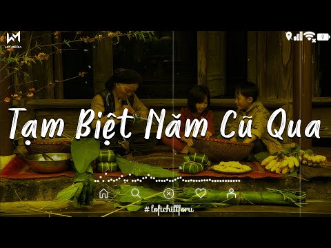 Tạm Biệt Năm Cũ Qua Chào Mừng Năm Mới Đến Lofi - Tạm Biệt Năm Cũ Qua Lofi - Nhạc Tết Lofi Chill 2025