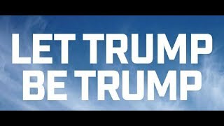 Let Trump Be Trump