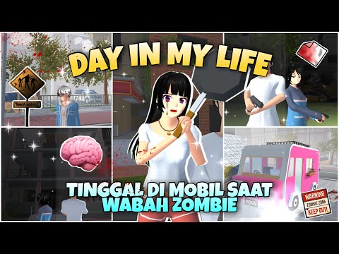 PART 7 DAY IN MY LIFE TINGGAL DI MOBIL SAAT WABAH ZOMBIE | SAKURA SCHOOL SIMULATOR
