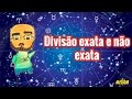 Divisão Exata e Não Exata