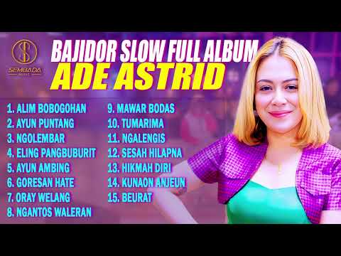 BAJIDOR SLOW ADE ASTRID FULL ALBUM | Alim Bobogohan, Ayun Puntang, Ngolembar
