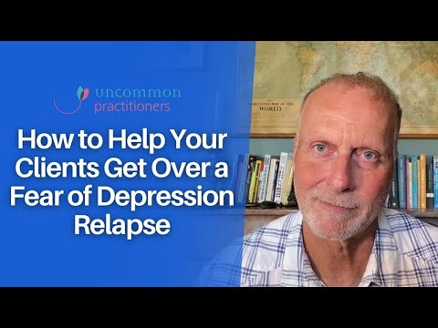 How to Help Clients Get Over Fear of Depression Relapse | Mark Tyrrell