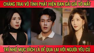 Chàng trai vô tình phát hiện bạn gái giả vờ mất trí nhớ mục đích là để qua lại với người yêu cũ