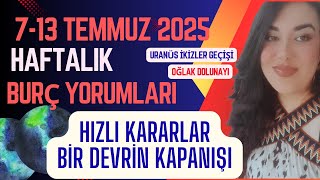 7 YILLIK URANÜS DÖNGÜSÜ BİTİYOR! 7 - 13 TEMMUZ 2025 HAFTALIK BURÇ YORUMLARI @Asudankendime