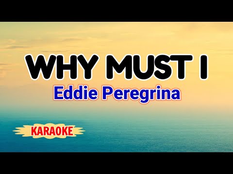 Why Must I – Eddie Peregrina (Karaoke Version)