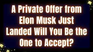 A Private Offer from Elon Musk Just Landed – Will You Be the One to Accept?