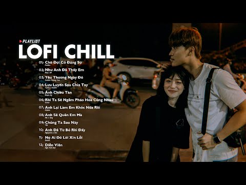 Nhạc Chill Lofi 2024 - Những Bản Lofi Mix Chill Nhẹ Nhàng Cực Hay -Nhạc Trẻ Lofi Gây Nghiện Hot 2024