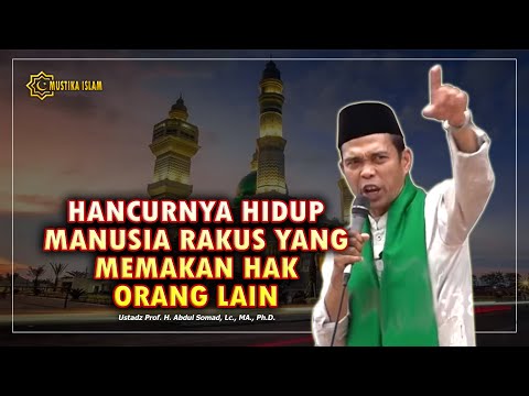 CARA ALLAH MENGHANCURKAN HIDUP MANUSIA RAKUS DAN MEMAKAN HAK ORANG LAIN. Ustadz Abdul Somad