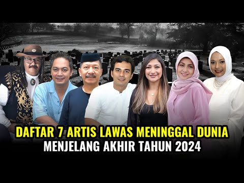 Kabar Duka!!! 7 Artis Lawas Meninggal Dunia Menjelang Akhir Tahun 2024