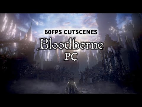 BLOODBORNE On PC - All 60fps Cutscenes