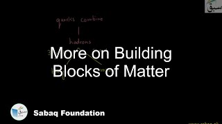 More on Building Blocks of Matter