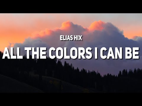 Elias Hix - All The Colors I Can Be (Lyrics)