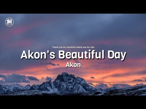 Akon - Akon's Beautiful Day (lyrics) | thank you for sunshine thank you for rain