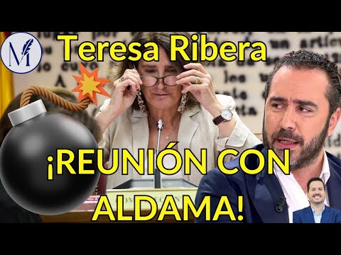 💥¡REUNIÓN CON ALDAMA!💥La exvicepresidenta del Gobierno Teresa Ribera confiesa