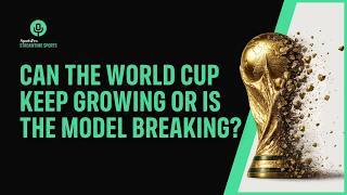 Can the World Cup keep growing - or is the model breaking?