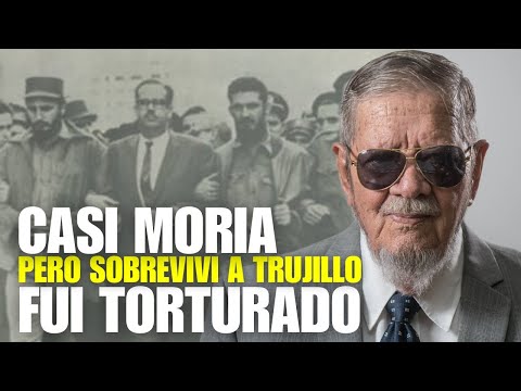 ESTUVE PRESO Y FUI TORTURADO EN LAS CARCELES DURANTE LA DICTADURA DE TRUJILLO