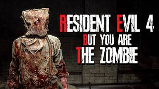Resident Evil 4 But You Are The Zombie!