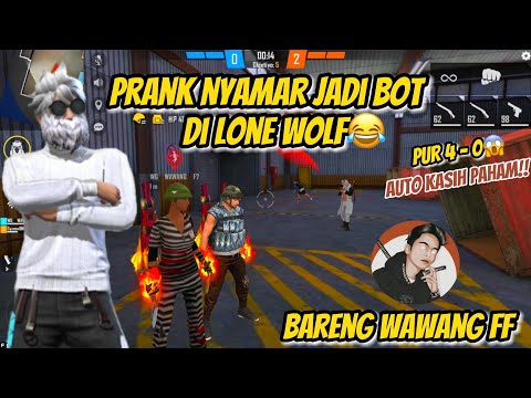 PRANK NYAMAR JADI BOT DI MODE LONE WOLF!! BARENG WAWANG FF AUTO KASIH PAHAM😱