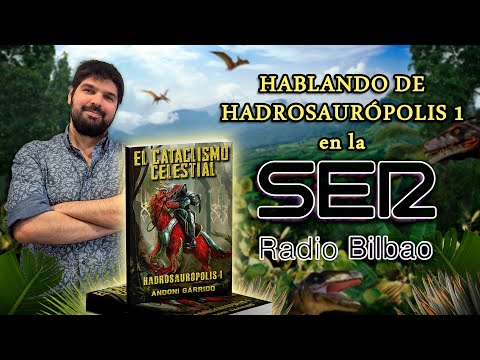 Hablando de "HADROSAURÓPOLIS 1: El Cataclismo Celestial" en LA SER Hoy por Hoy Bilbao