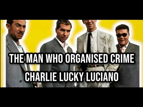 Charlie "Lucky" Luciano - The Man Who Organized Crime 1897 – 1928