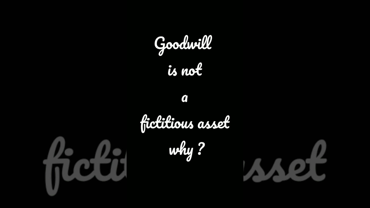 Is Goodwill A Fictitious Asset