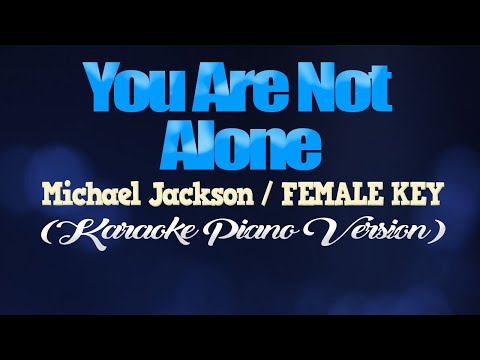 YOU ARE NOT ALONE – Michael Jackson/FEMALE KEY (KARAOKE PIANO VERSION)