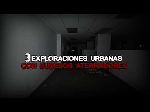 3 Exploraciones Urbanas con Sucesos Aterradores