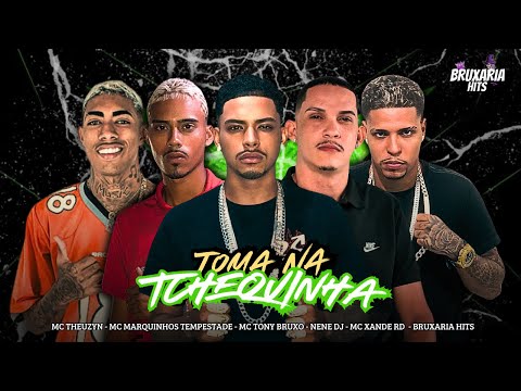 TOMA NA TCHEQUINHA - MC TONY BRUXO, MARQUINHOS TEMPESTADE, MC THEUZYN, MC XANDE RD, NENE DJ