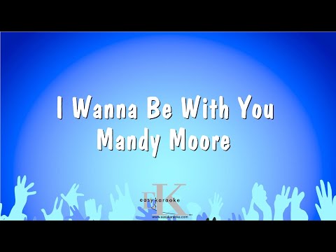 I Wanna Be With You – Mandy Moore (Karaoke Version)