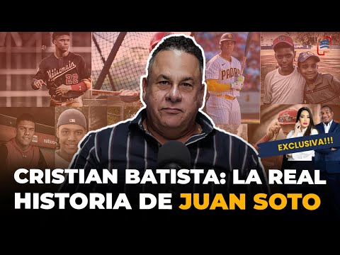 CRISTIAN BATISTA: LA REAL HISTORIA DE JUAN SOTO DICHA POR EL PRIMERO QUE LOGRÓ SU FIRMA CON MLB🔥🔥