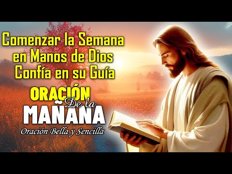 Comenzar la Semana en Manos de Dios: Confía en su Guía | Oración Matutina De Hoy Lunes 17 Febrero