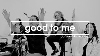 Good To Me | Official Music Video | Canyon Hills Worship