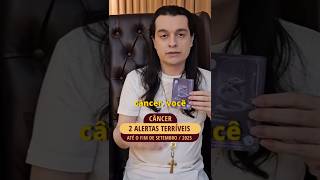 CÂNCER SETEMBRO 2025, 2 Alertas Terríveis