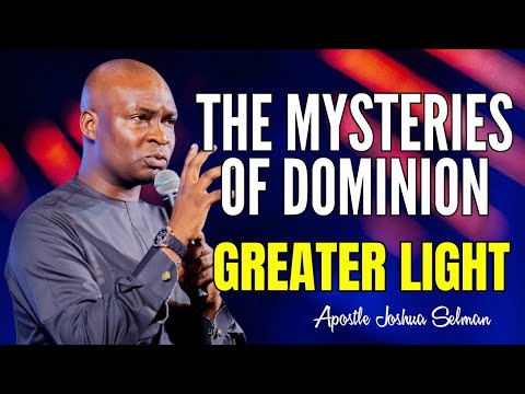 GREATER LIGHT (THE MYSTERIES OF DOMINION) - APOSTLE JOSHUA SELMAN MESSAGE 2024 #apostlejoshuaselman