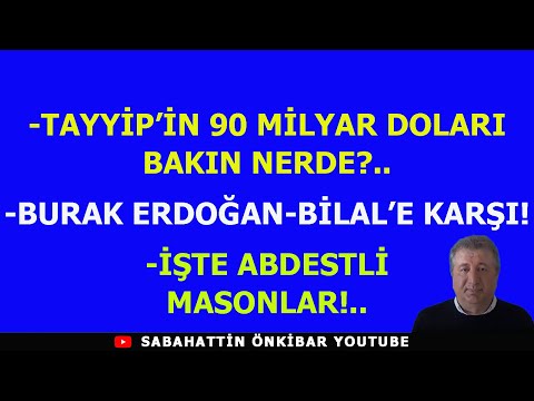 TAYYİP'İN 90 MİLYAR DOLARI BAKIN NERDE?..BURAK ERDOĞAN -BİLAL'E KARŞI!..İŞTE ABDESTLİ MASONLAR!...