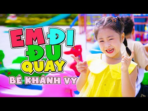 EM ĐI ĐU QUAY 🎪 BÉ KHÁNH VY 🎪 Ca Nhạc Hoạt Hình Thiếu Nhi Mầm Chồi Lá Vui Nhộn Sôi Động 2024