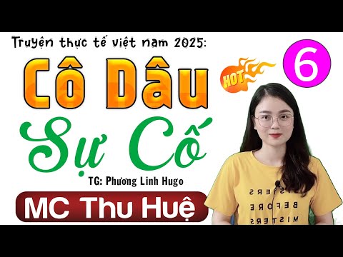 [Tập 6] CÔ DÂU SỰ CỐ - Truyện thực tế việt nam hay nhất #mcthuhue kể 2025 | RadioDem