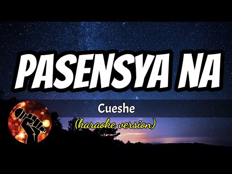 PASENSYA NA – CUESHE (karaoke version)