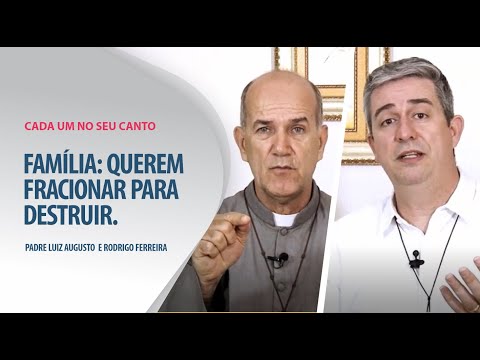Padre Luiz Augusto: Família: querem fracionar para destruir