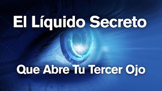 El Líquido Secreto Que Abre El Tercer Ojo