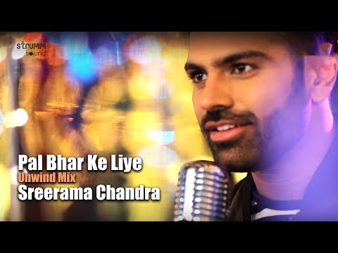 Pal Bhar Ke Liye Koi Hamen Pyar | Sreerama Chandra | The Unwind Mix