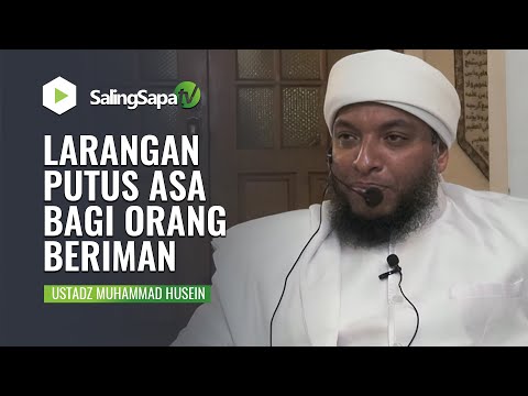 LARANGAN PUTUS ASA BAGI ORANG BERIMAN | USTADZ MUHAMMAD HUSEIN