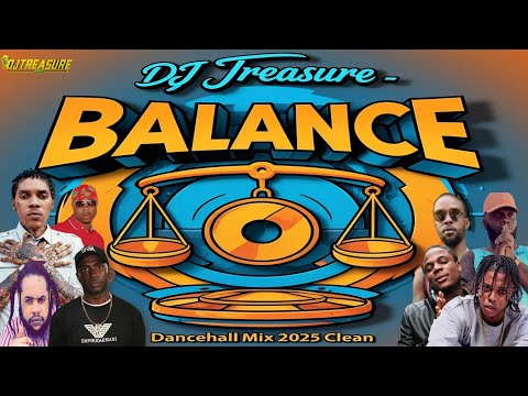 DANCEHALL MIX 2025 CLEAN | NEW DANCEHALL SONGS 2025 CLEAN | DJ TREASURE CLEAN MIX | BALANCE