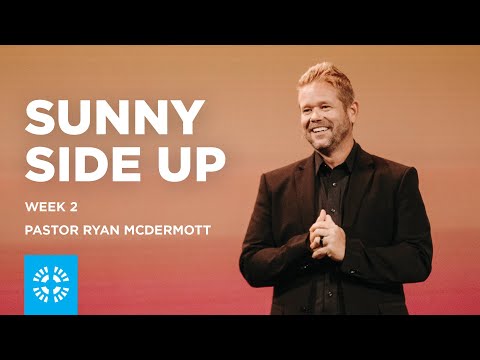 Sunny Side Up | Week 2 | Pastor Ryan McDermott